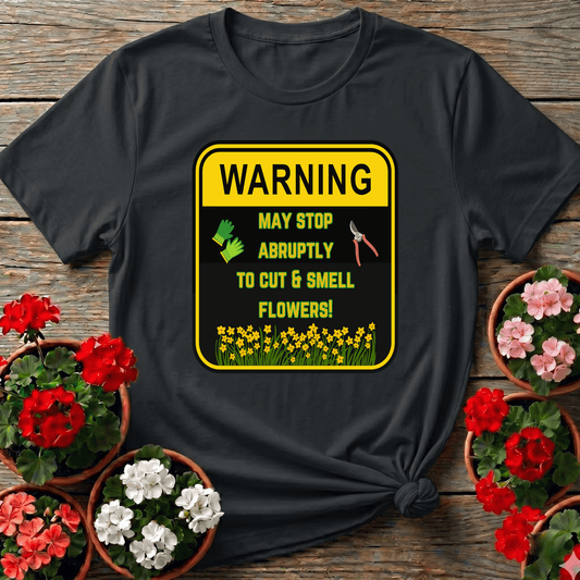 Warning May Stop Abruptly To Cut And Smell Flowers Tee - GardeningTshirts