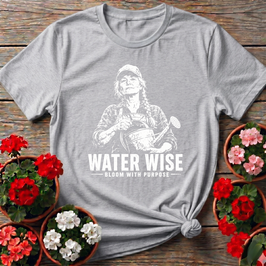 Water Wise Bloom With Purpose Gardening T-Shirt - GardeningTshirts