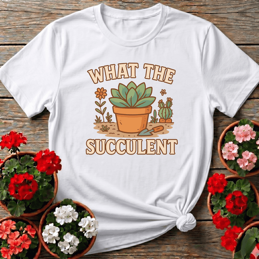 What The Succulent Funny Gardening T-Shirt - GardeningTshirts