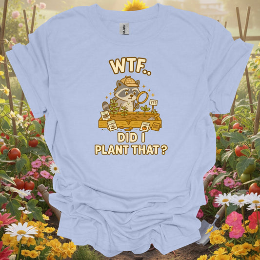 Light Blue tee showing wtf did i plant that funny raccoon for plant lovers