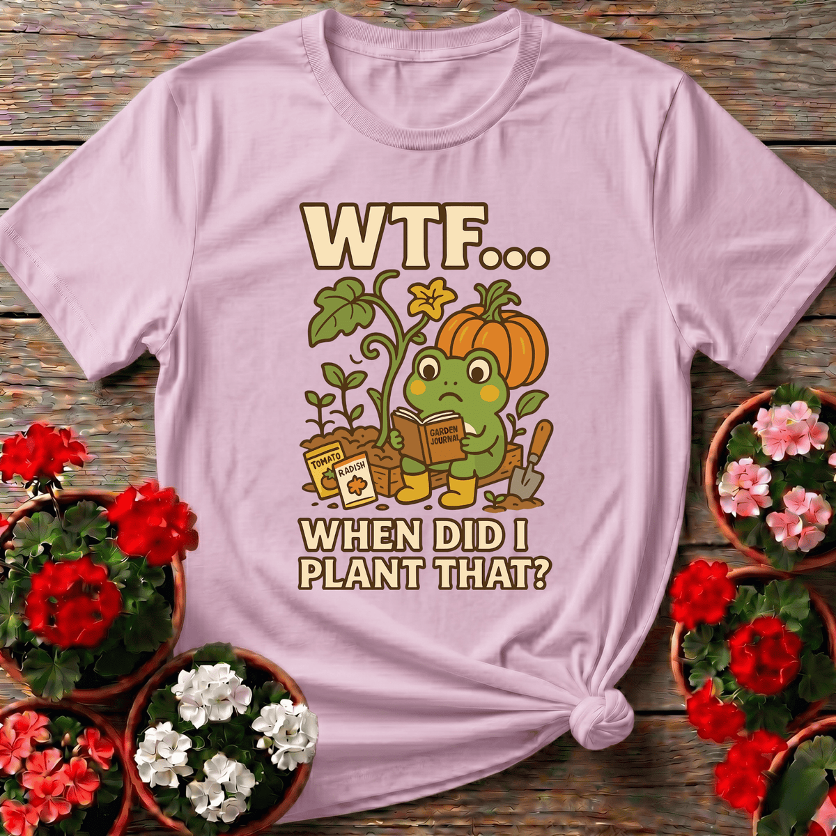 WTF When Did I Plant That Funny Frog Gardening Tee - GardeningTshirts
