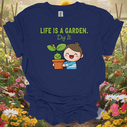 "Life Is A Garden Dig It" Cute Plant Lover T-Shirt