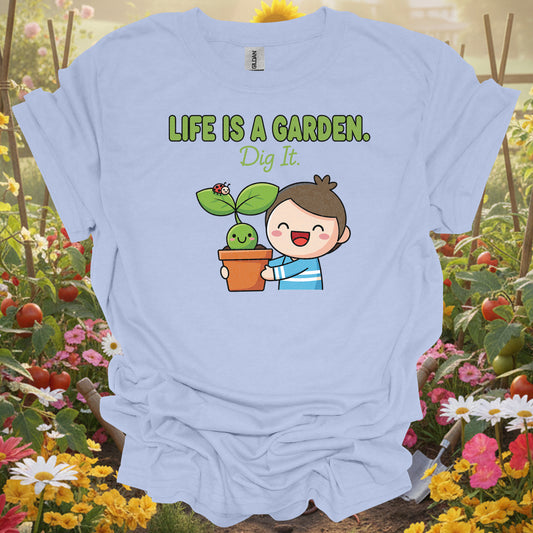 "Life Is A Garden Dig It" Cute Plant Lover T-Shirt