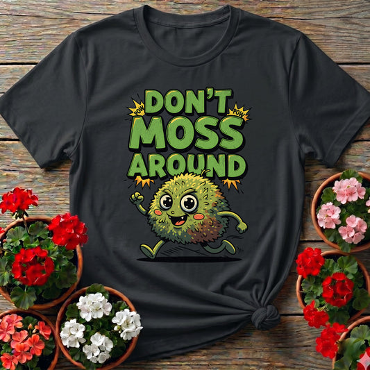Dont Moss Around Funny Moss Pun T-shirt