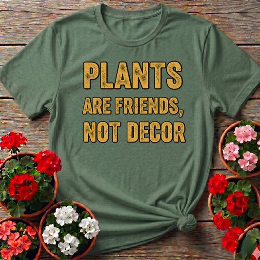 Plants Are Friends Not Decor Tee