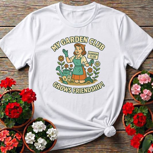 My Garden Club Grows Friendship T-shirt