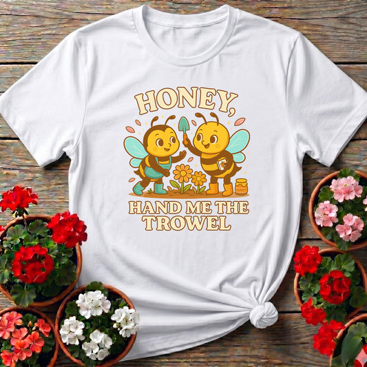 Honey Hand Me The Trowel Funny Bee Tee