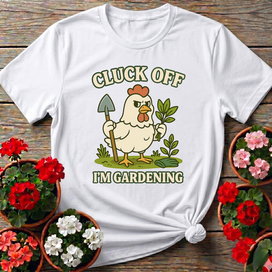 Cluck Off I'm Gardening Funny Chicken T-shirt