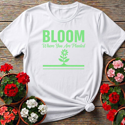 Bloom Where You Are Planted Inspirational Flower Tee