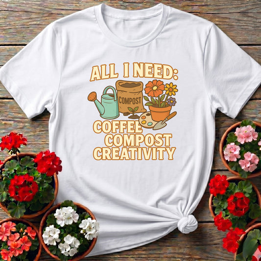 All I Need Coffee Compost Creativity Happy Tee