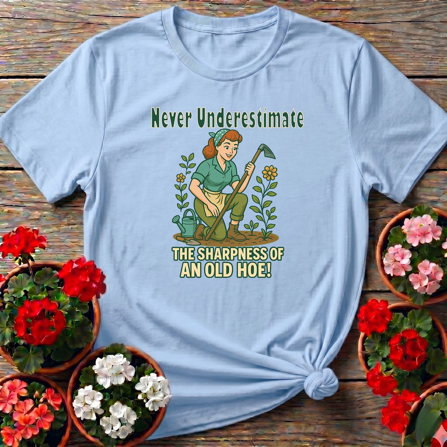 Never Underestimate The Sharpness Of An Old Hoe T-Shirt