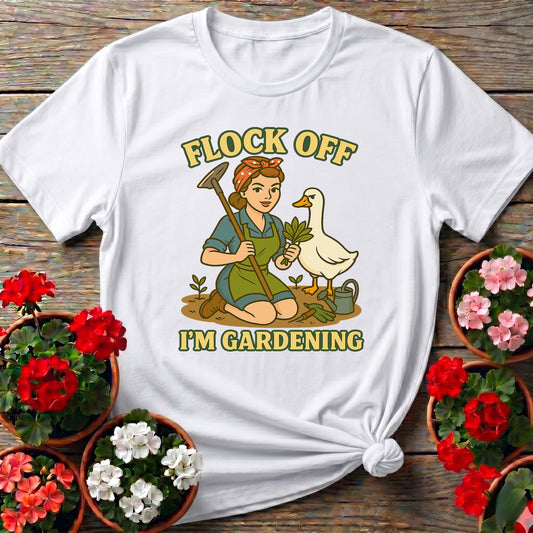 Flock Off I'm Gardening Funny Goose T-shirt