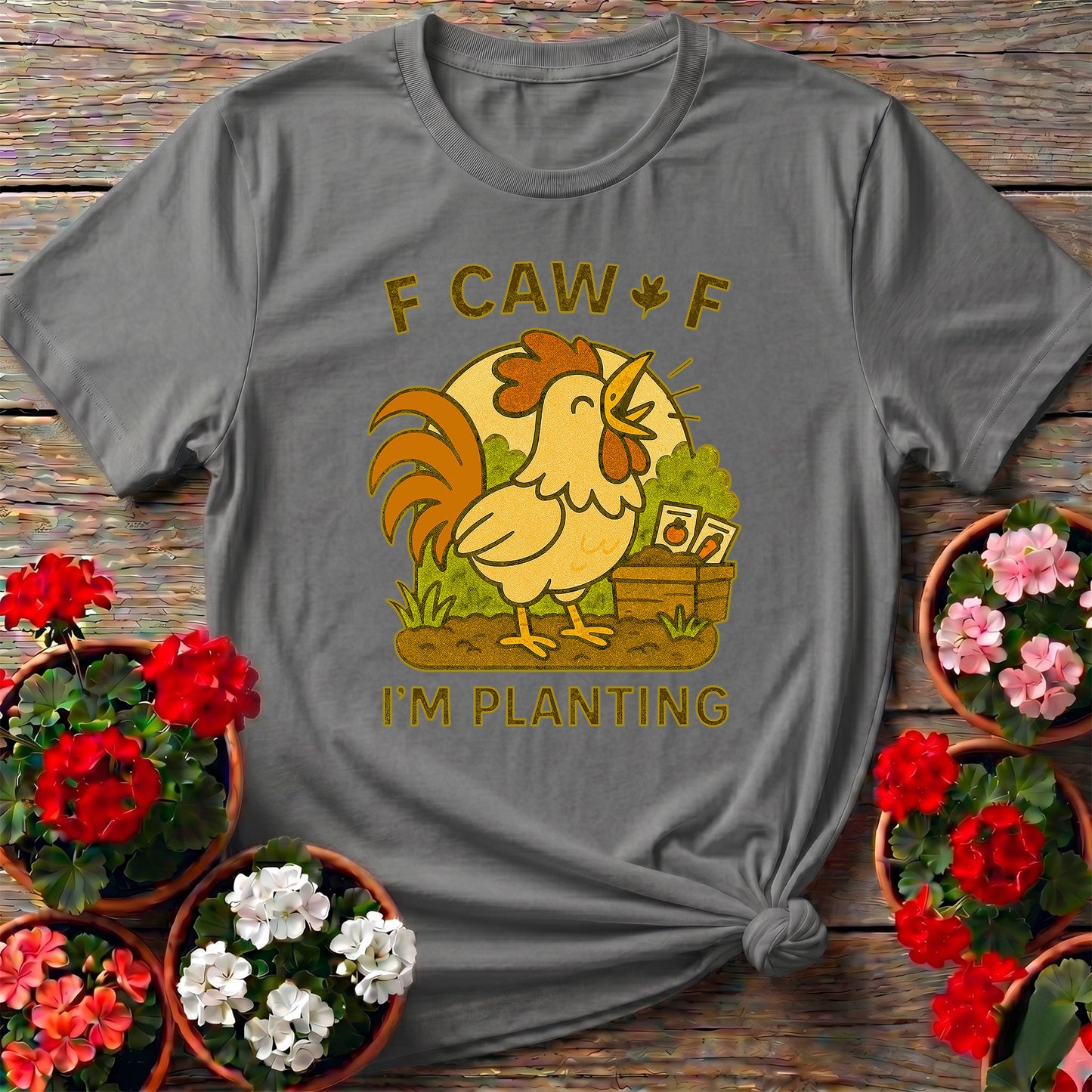 Caw Caw I'm Planting Funny Rooster T-shirt