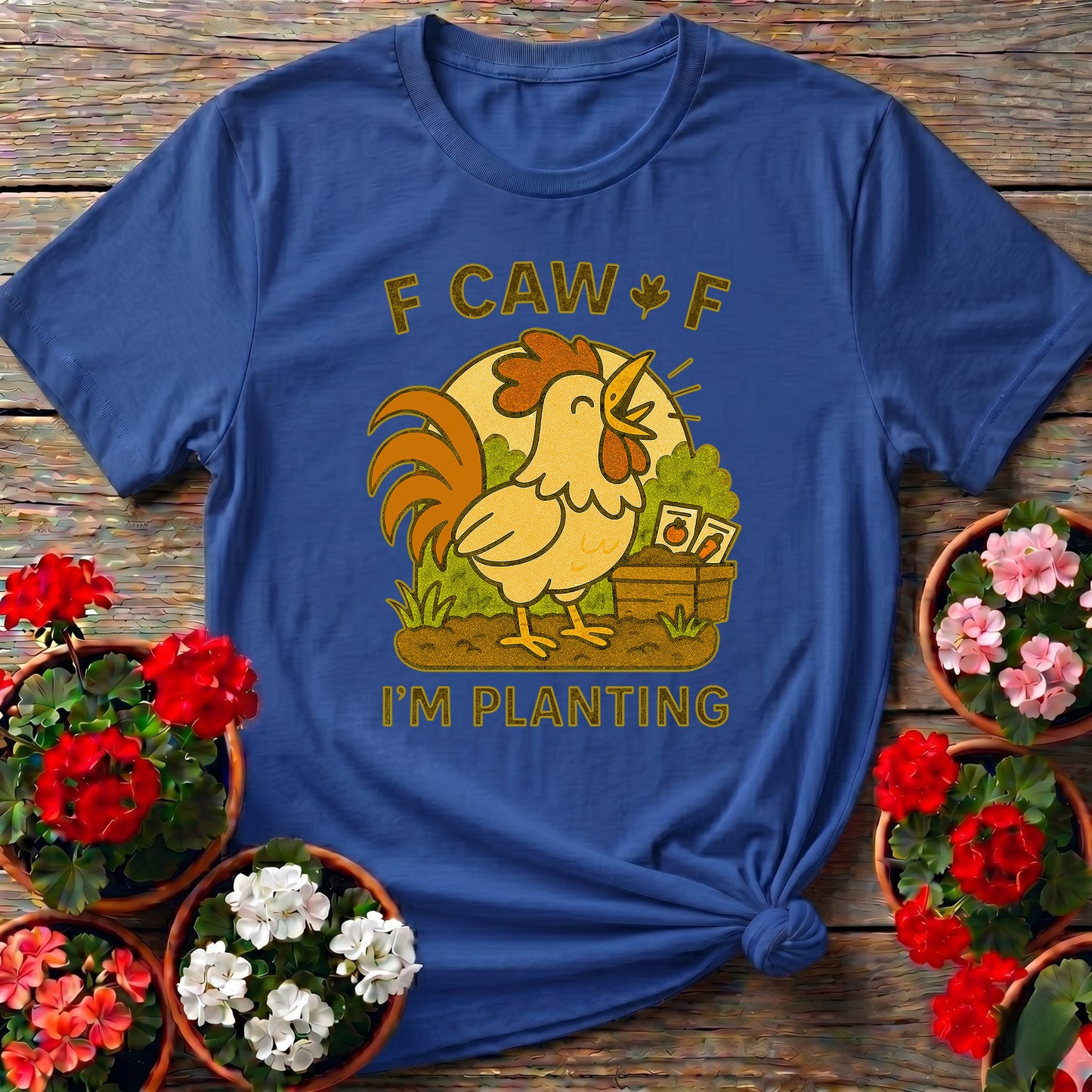 Caw Caw I'm Planting Funny Rooster T-shirt