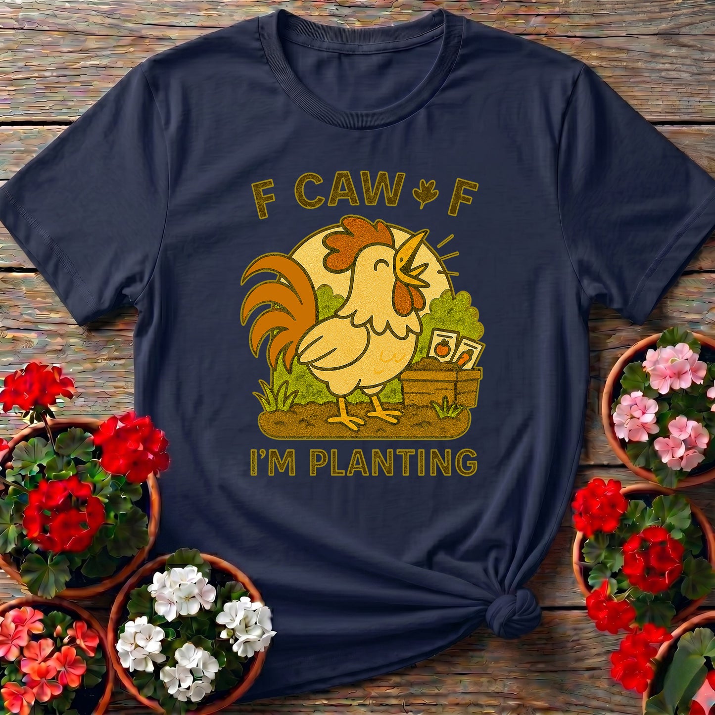 Caw Caw I'm Planting Funny Rooster T-shirt