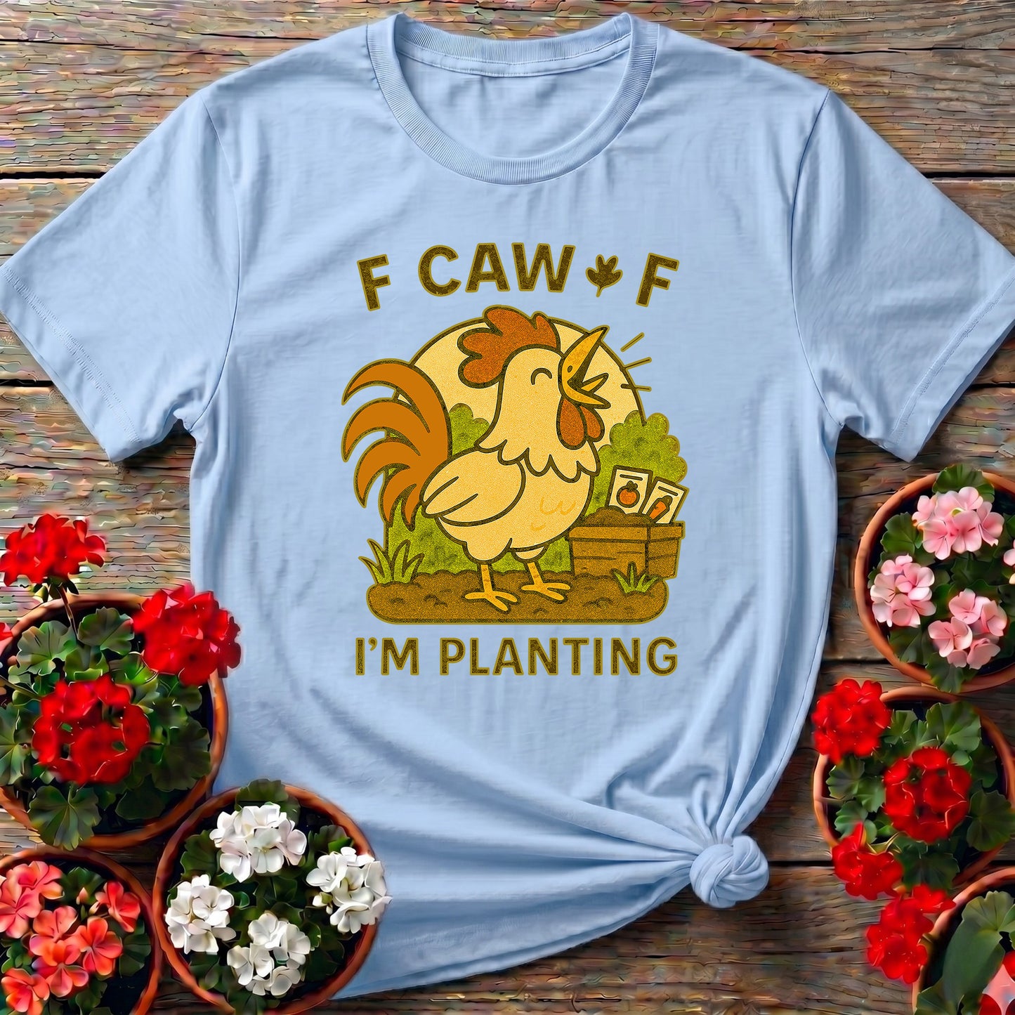 Caw Caw I'm Planting Funny Rooster T-shirt