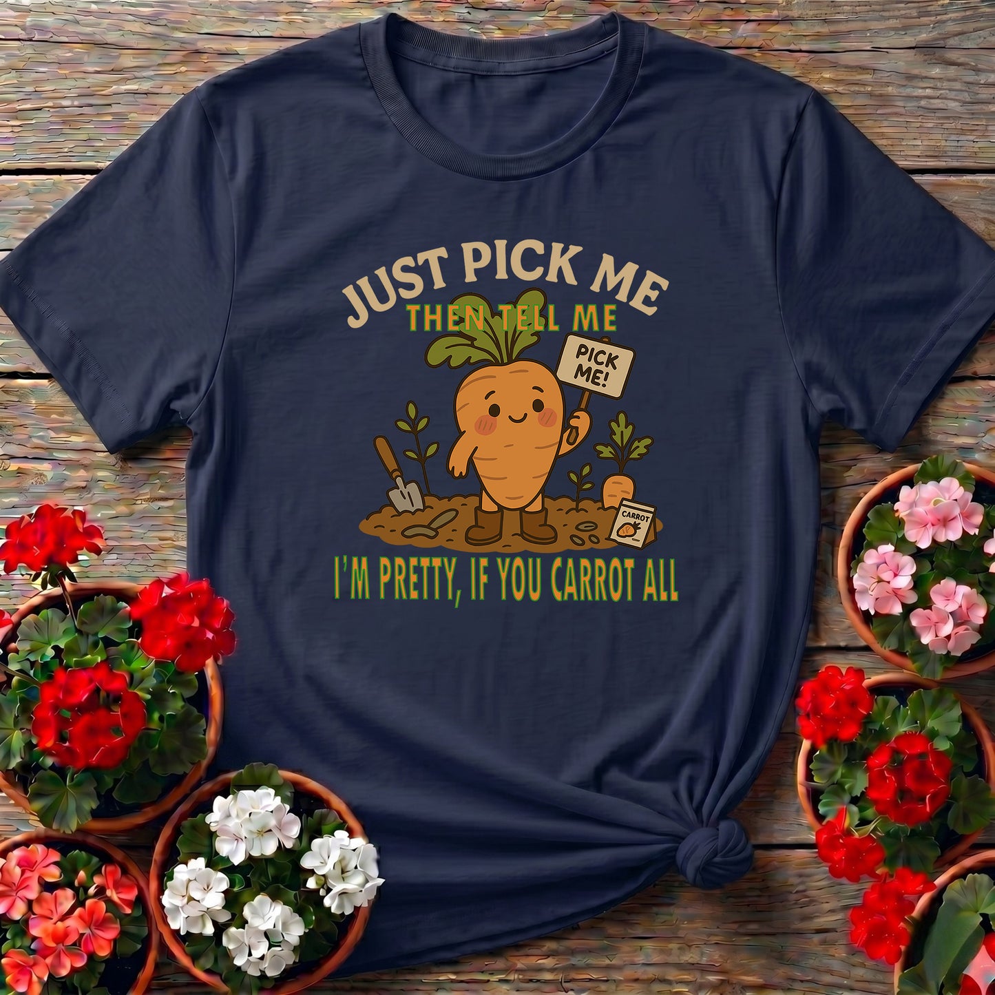 Just Pick Me If You Carrot All Funny Pun T-shirt