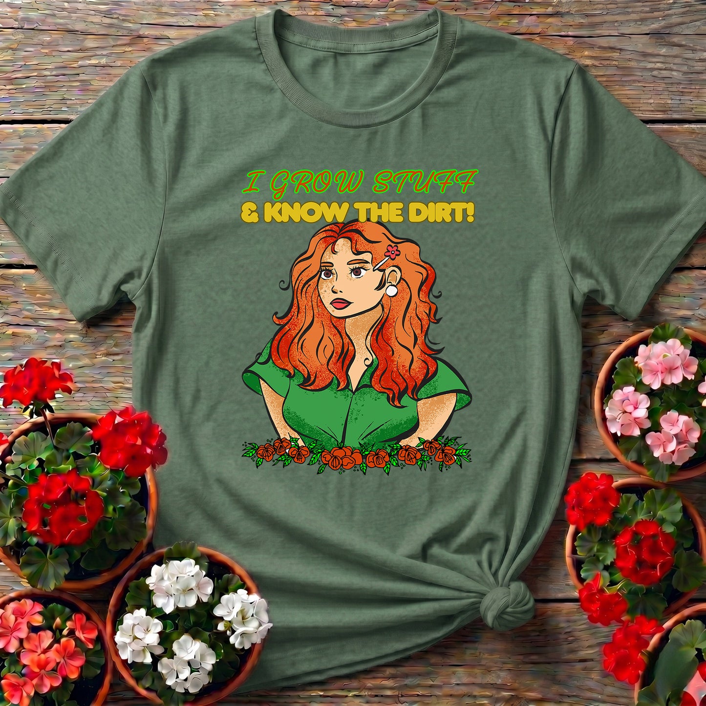 I Grow Stuff & Know The Dirt Confident Gardener Tee