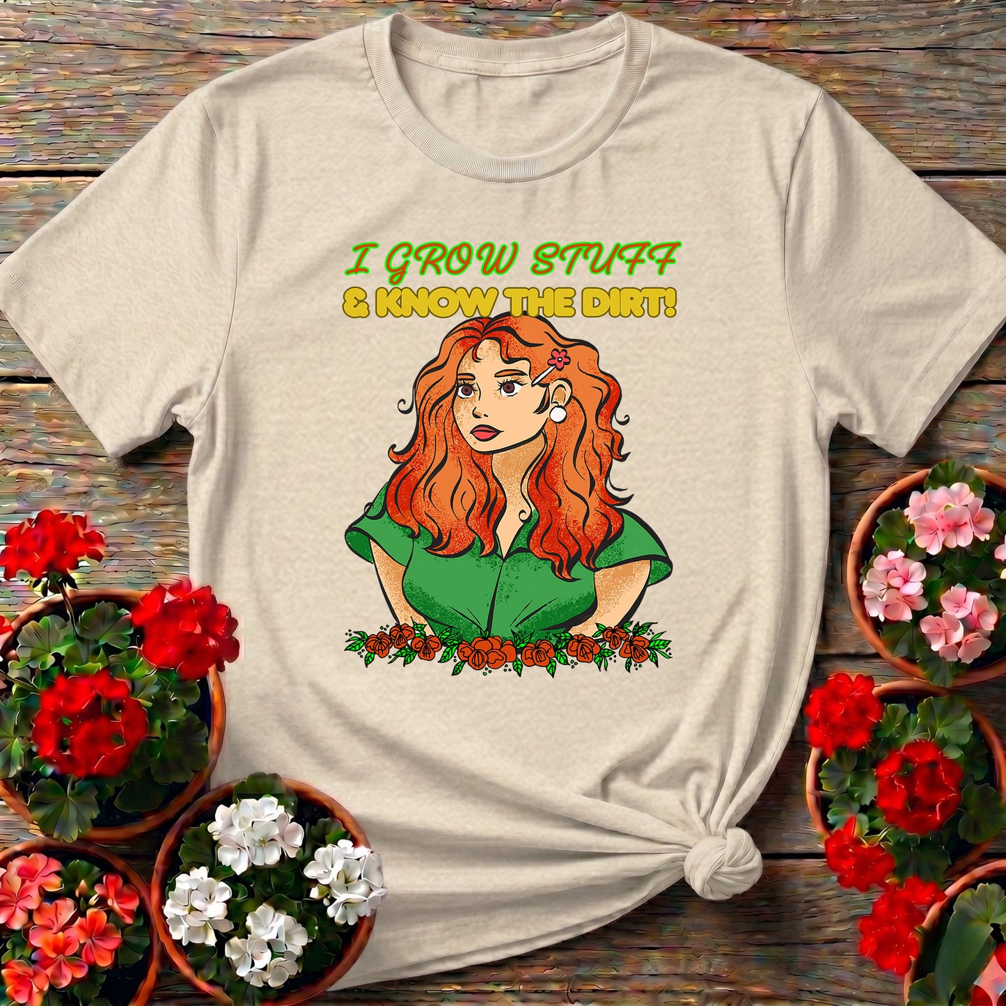 I Grow Stuff & Know The Dirt Confident Gardener Tee