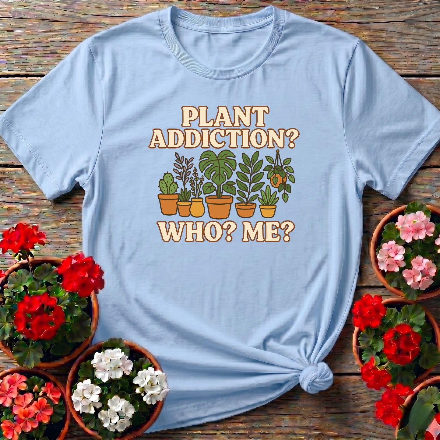 Plant Addiction Who Me Cute Houseplant Tee