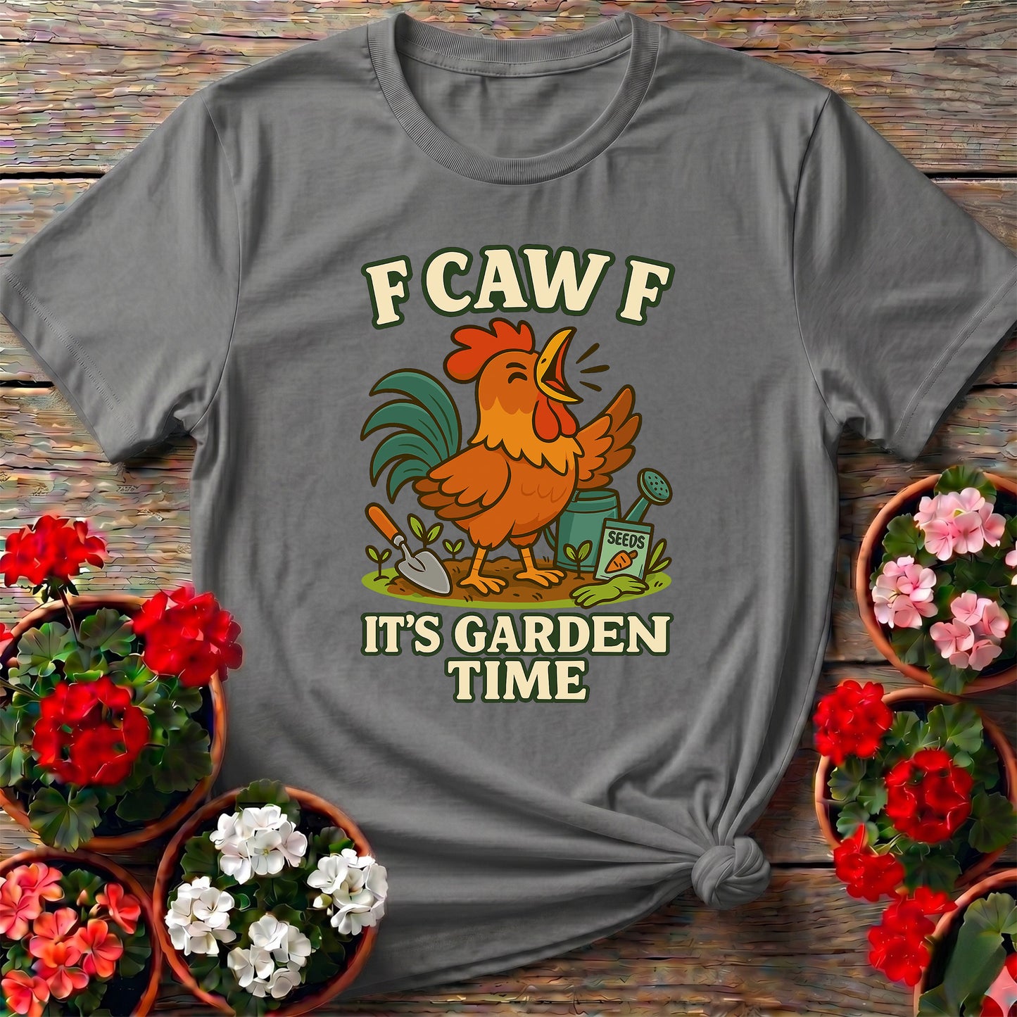 F Caw F It's Garden Time Funny Rooster T-shirt