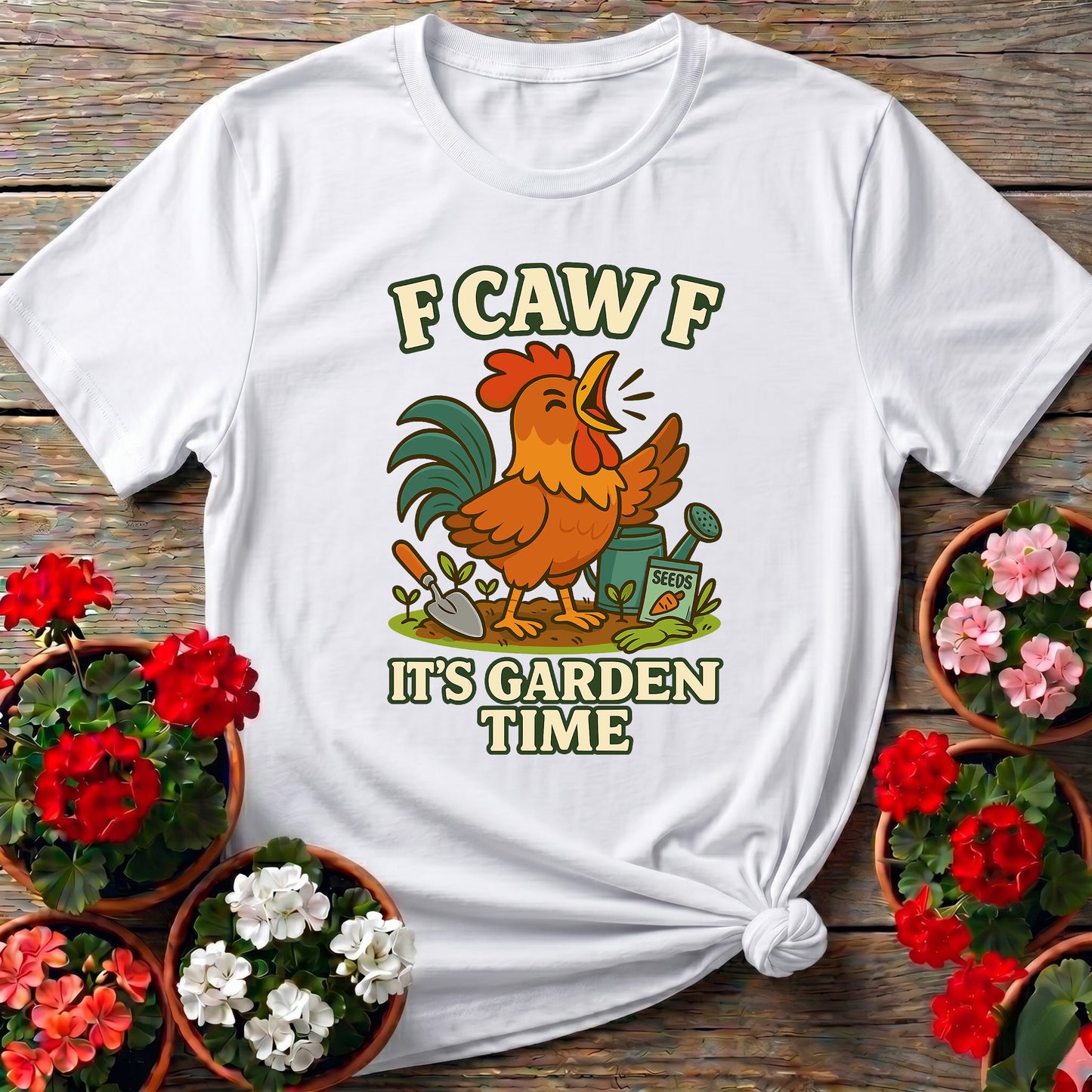 F Caw F It's Garden Time Funny Rooster T-shirt