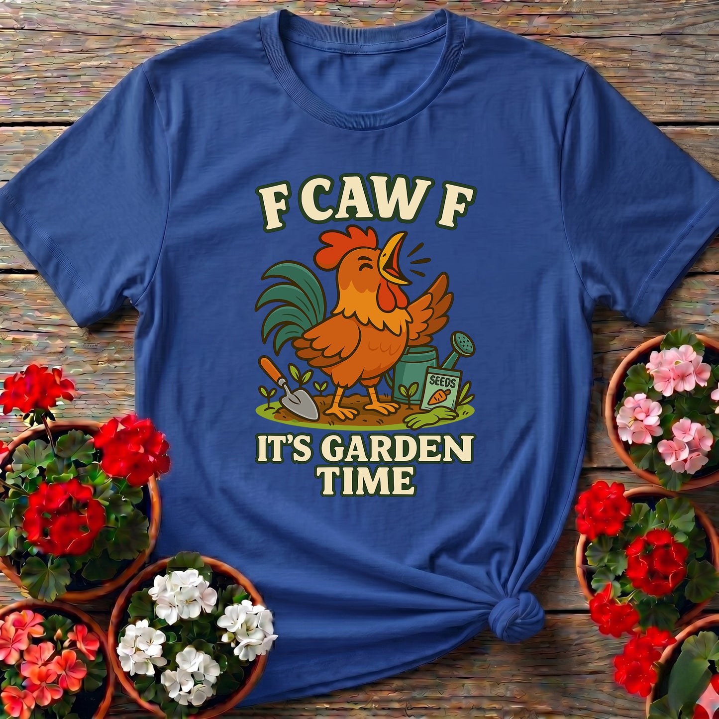 F Caw F It's Garden Time Funny Rooster T-shirt