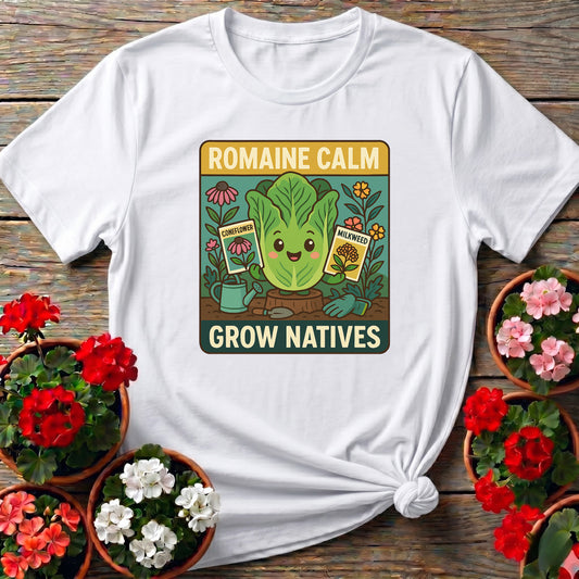 Romaine Calm Grow Natives Happy Pun T-shirt