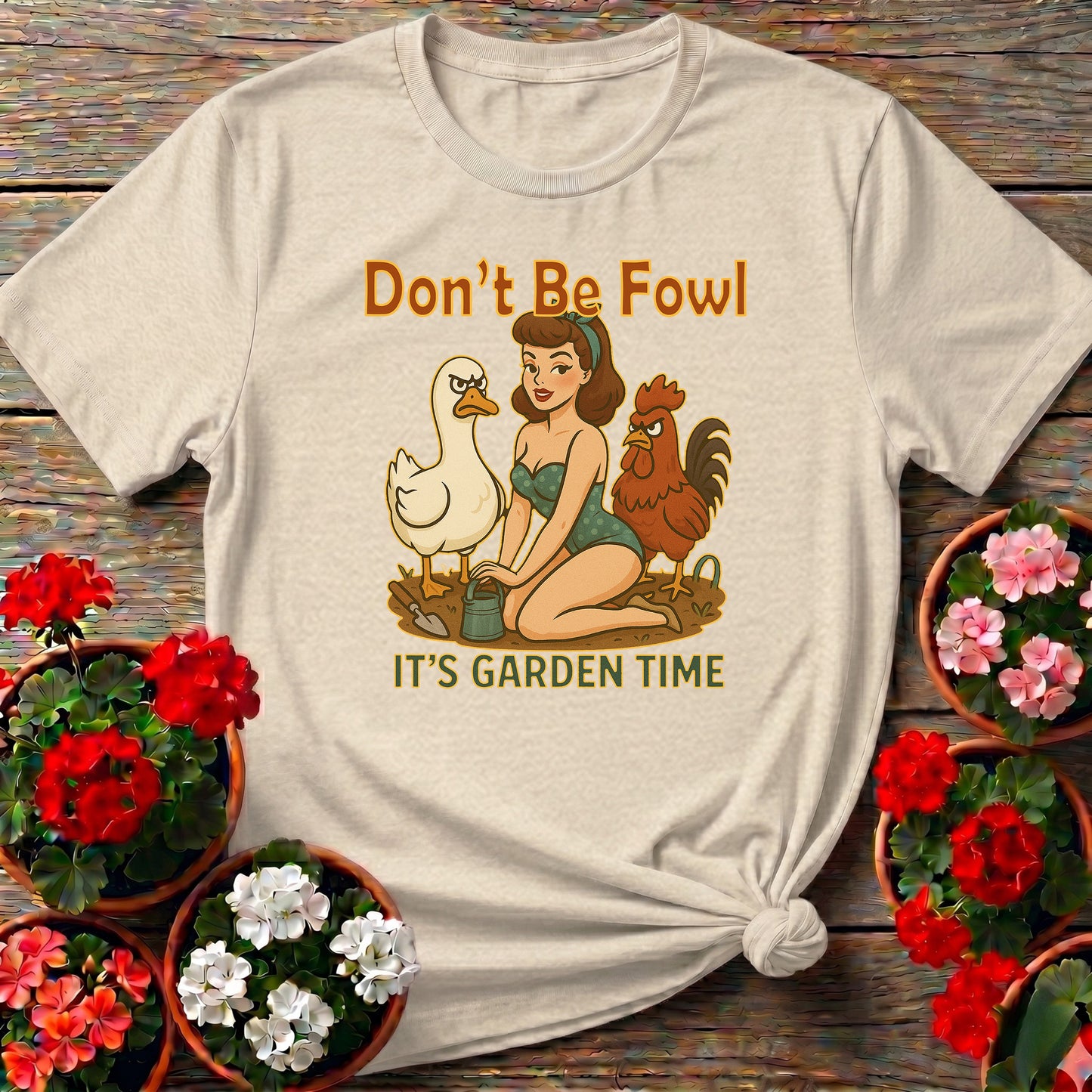 Dont Be Fowl Its Garden Time Funny Pin-Up Tee