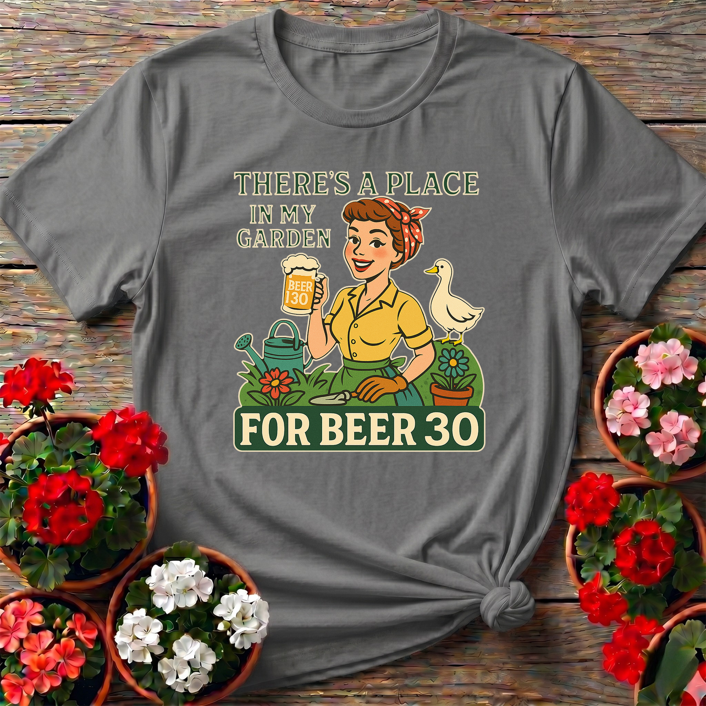 There's A Place In My Garden For Beer 30 T-shirt