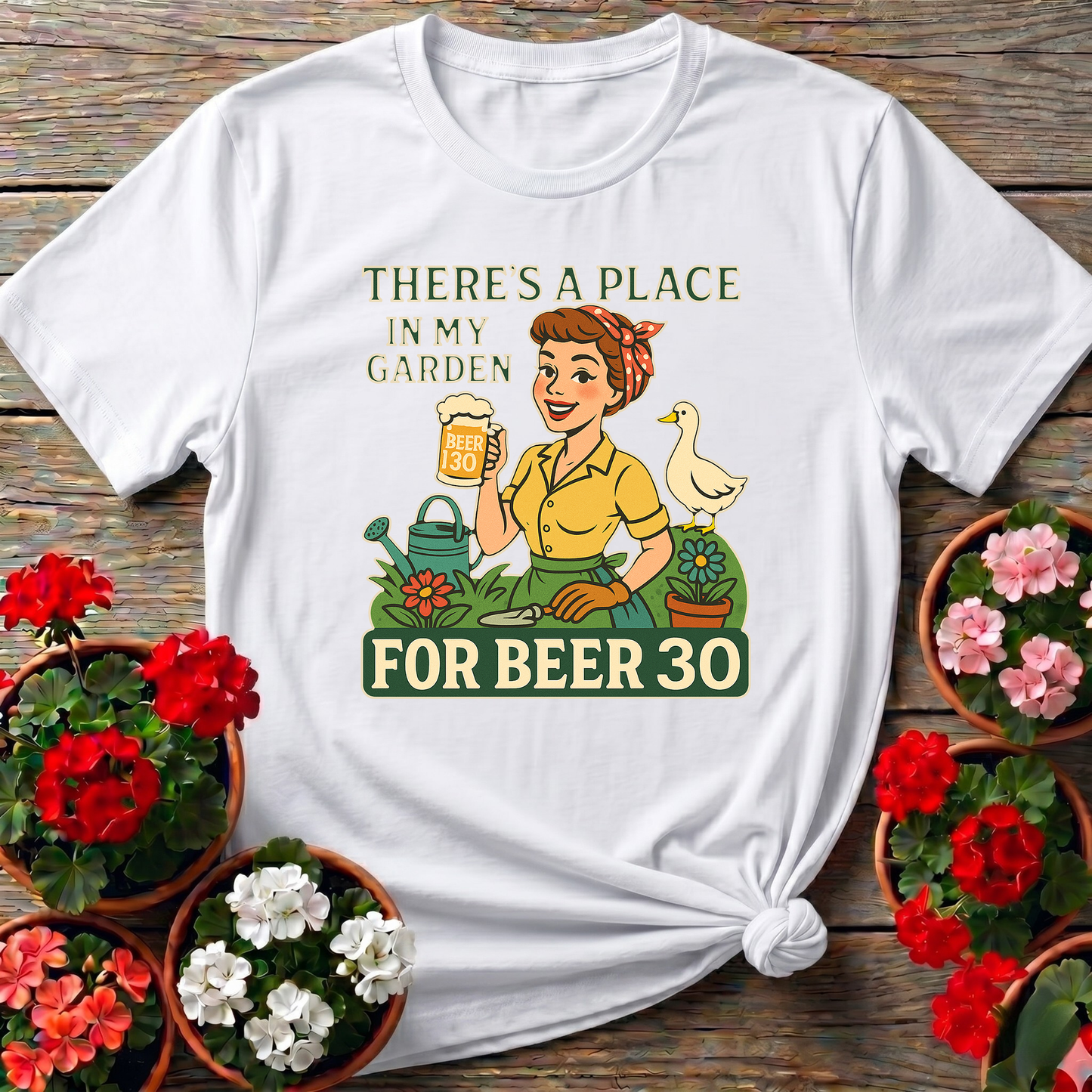There's A Place In My Garden For Beer 30 T-shirt