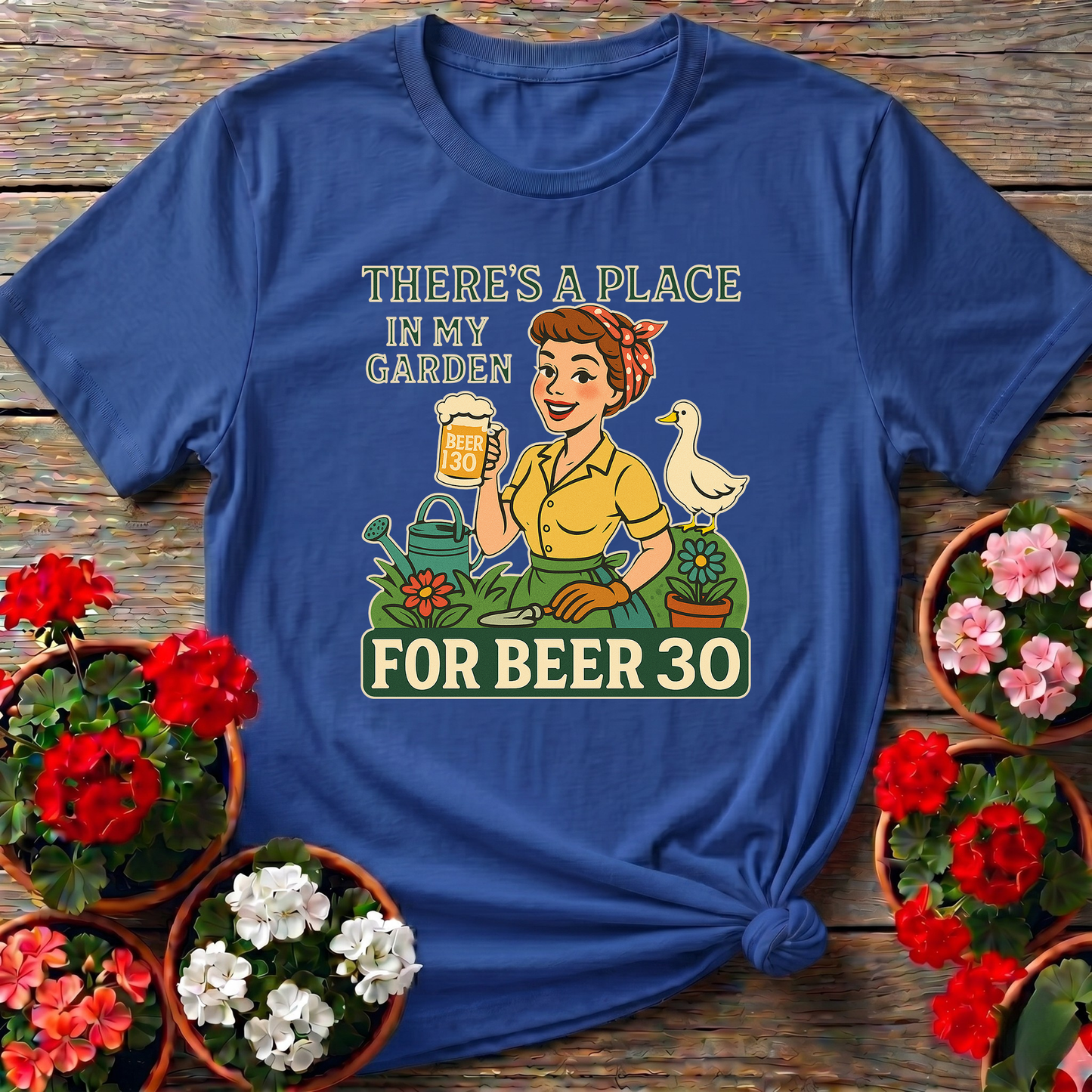There's A Place In My Garden For Beer 30 T-shirt