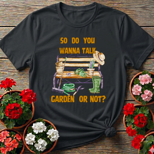 Wanna Talk Garden Or Not Funny T shirt