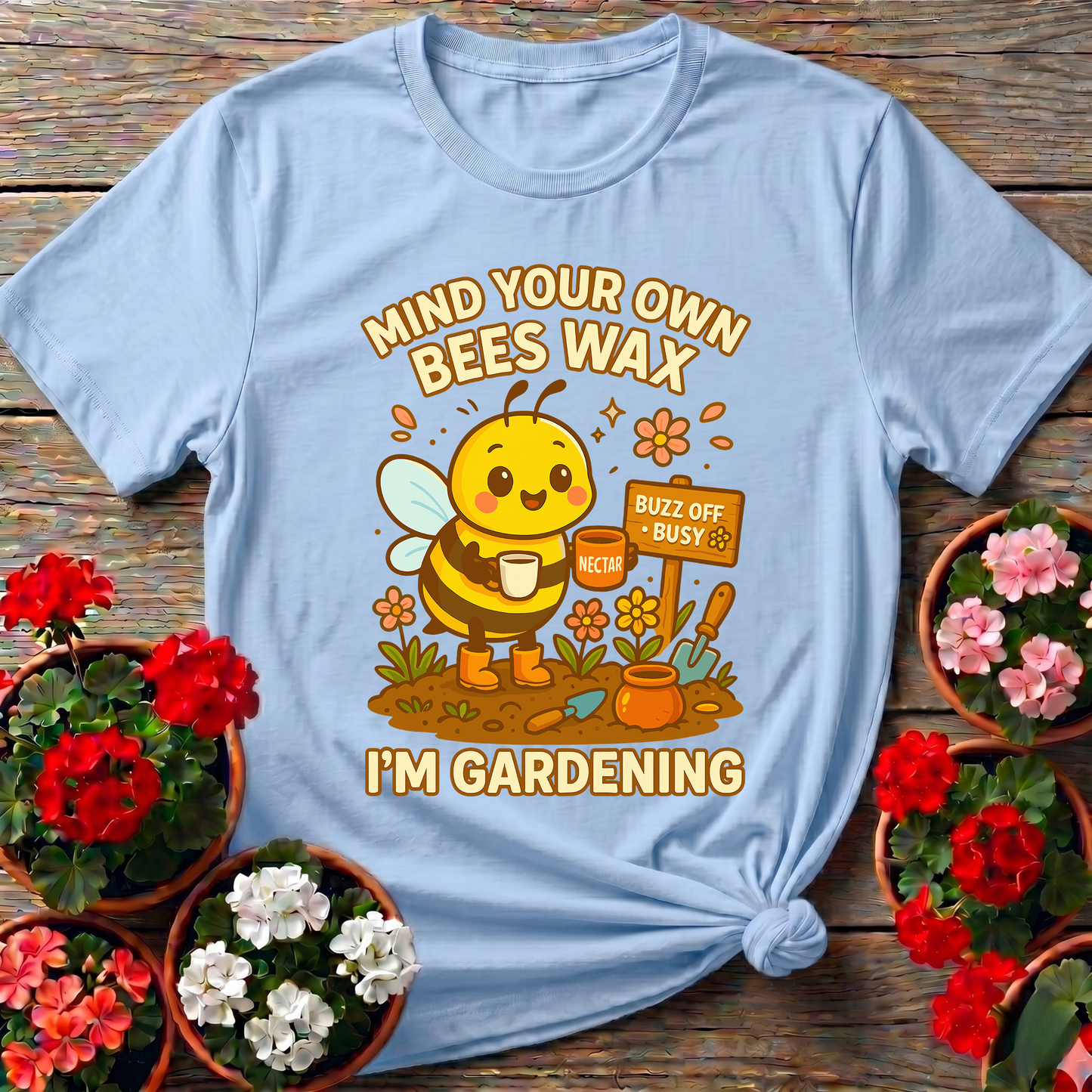 Mind Your Own Beeswax I'm Gardening Honeybee Tee