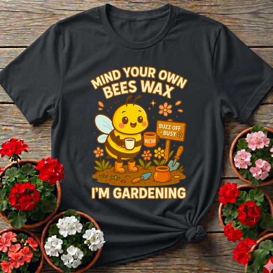 Mind Your Own Beeswax I'm Gardening Honeybee Tee