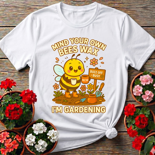 Mind Your Own Beeswax I'm Gardening Honeybee Tee