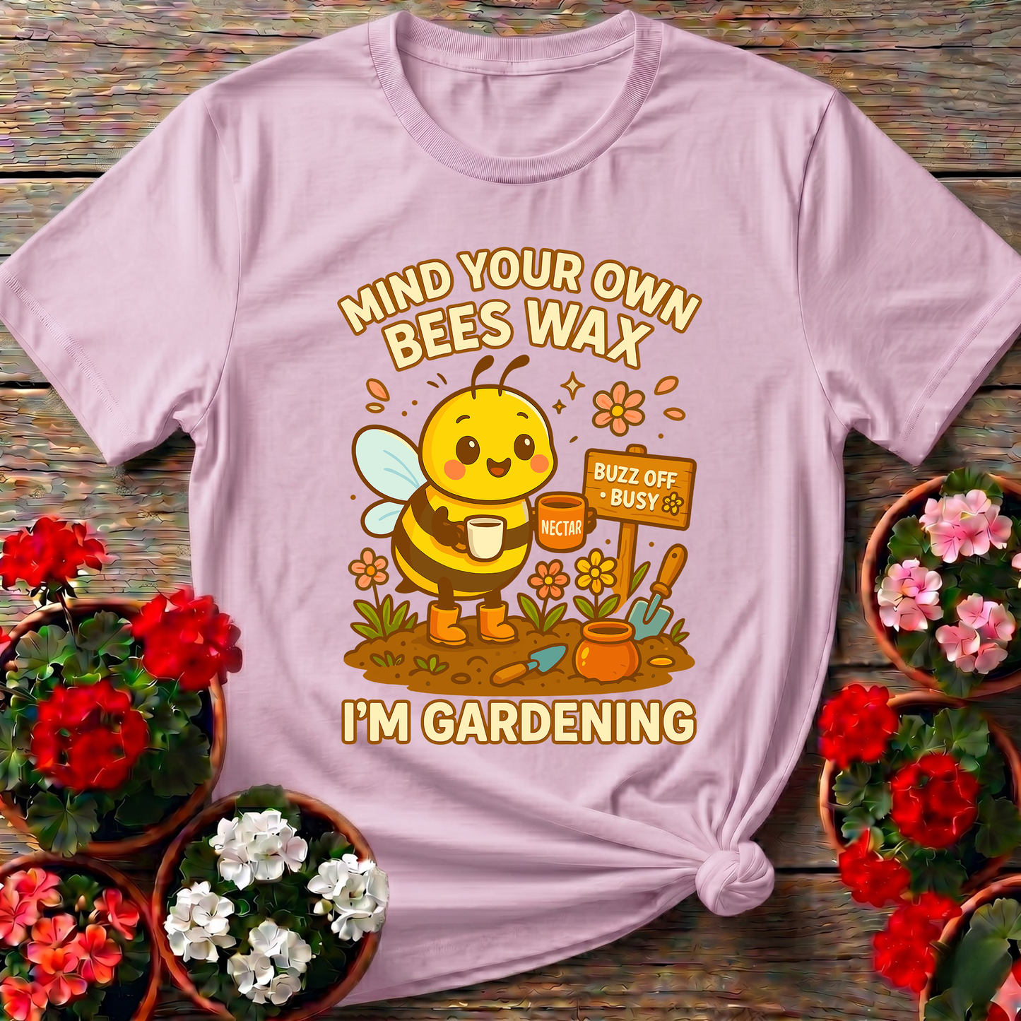 Mind Your Own Beeswax I'm Gardening Honeybee Tee