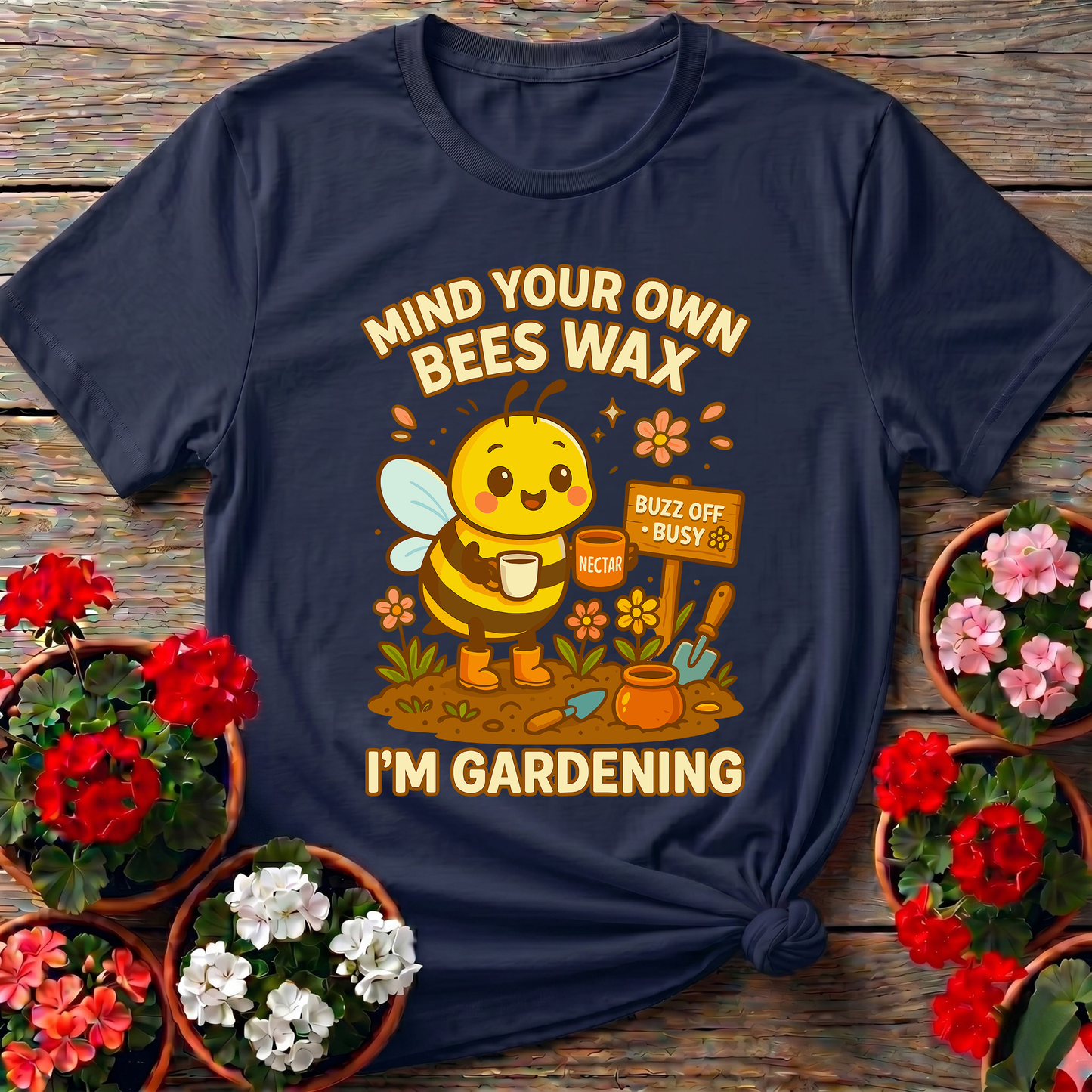 Mind Your Own Beeswax I'm Gardening Honeybee Tee