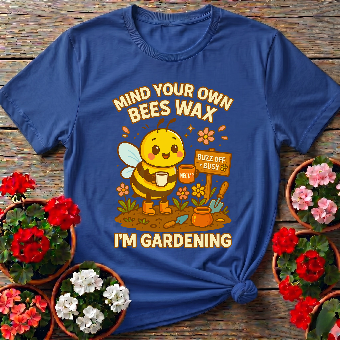 Mind Your Own Beeswax I'm Gardening Honeybee Tee