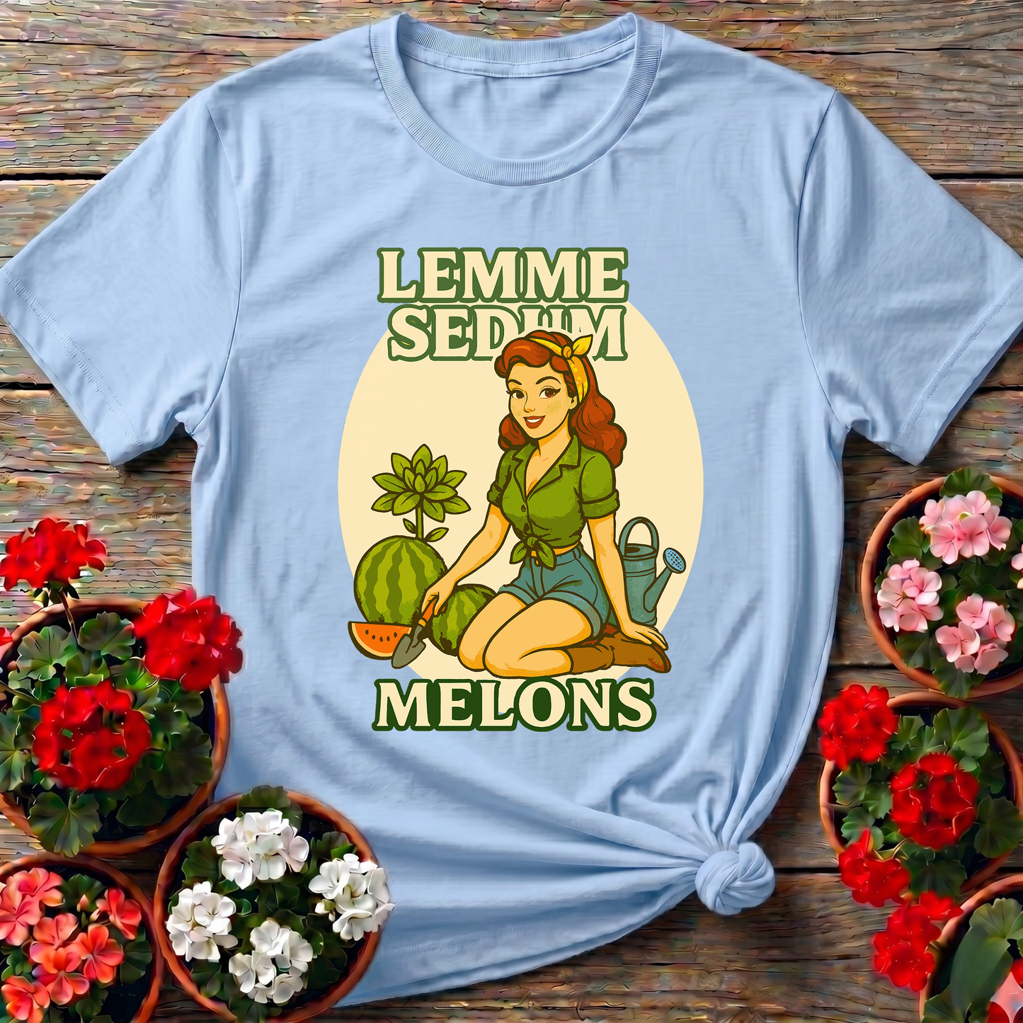 Lemme Sedum Melons Punny Pinup Gardener Tee