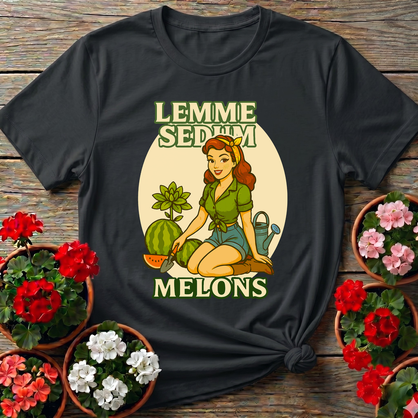 Lemme Sedum Melons Punny Pinup Gardener Tee