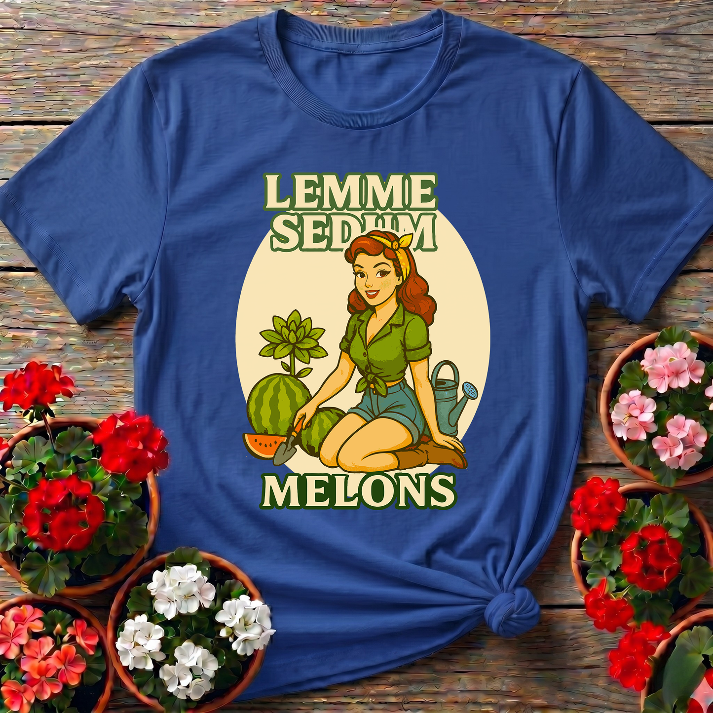Lemme Sedum Melons Punny Pinup Gardener Tee