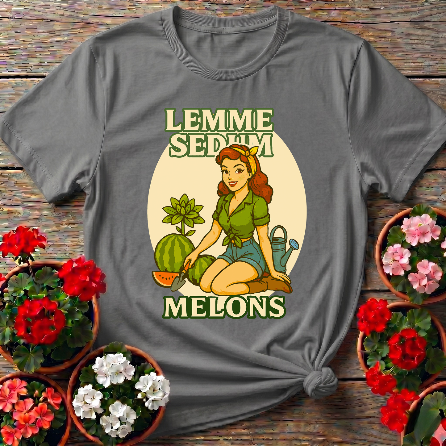 Lemme Sedum Melons Punny Pinup Gardener Tee