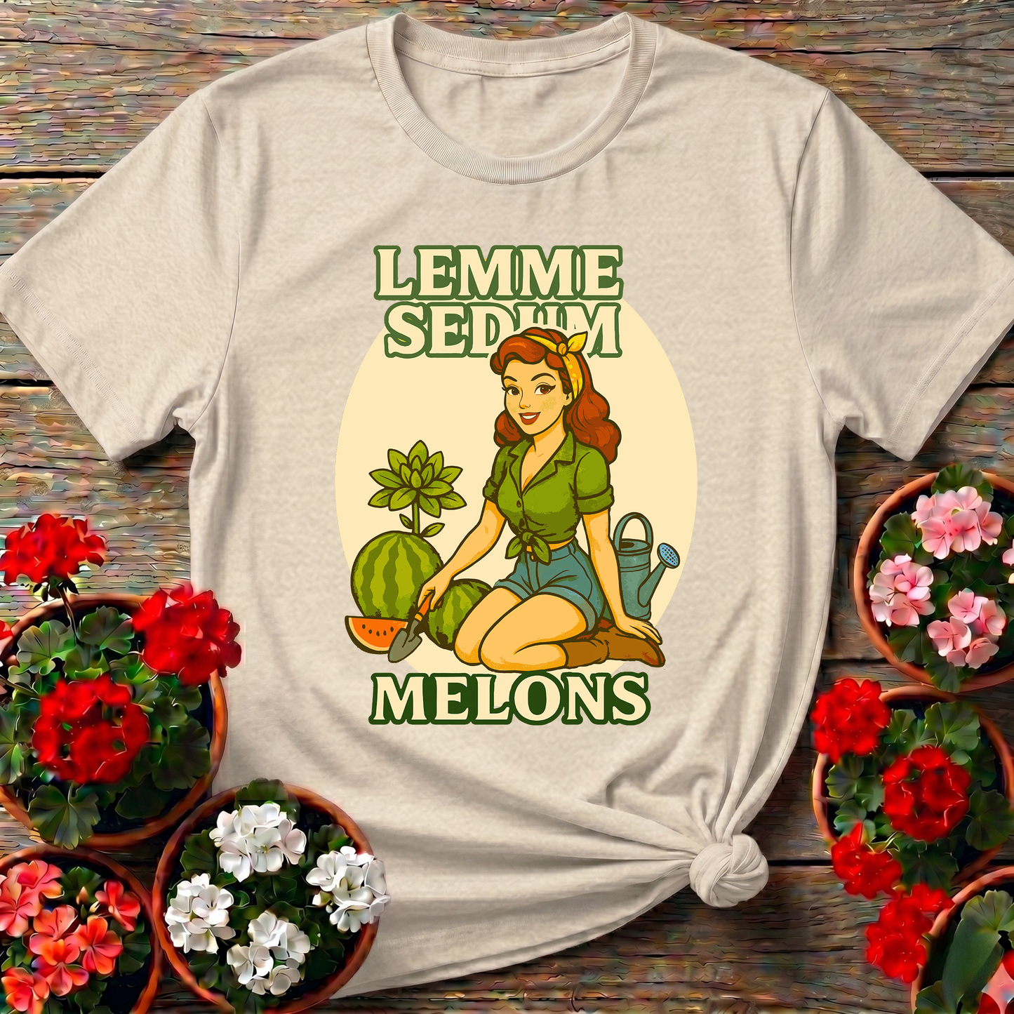 Lemme Sedum Melons Punny Pinup Gardener Tee