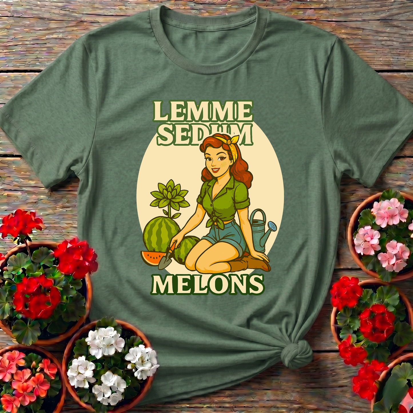 Lemme Sedum Melons Punny Pinup Gardener Tee