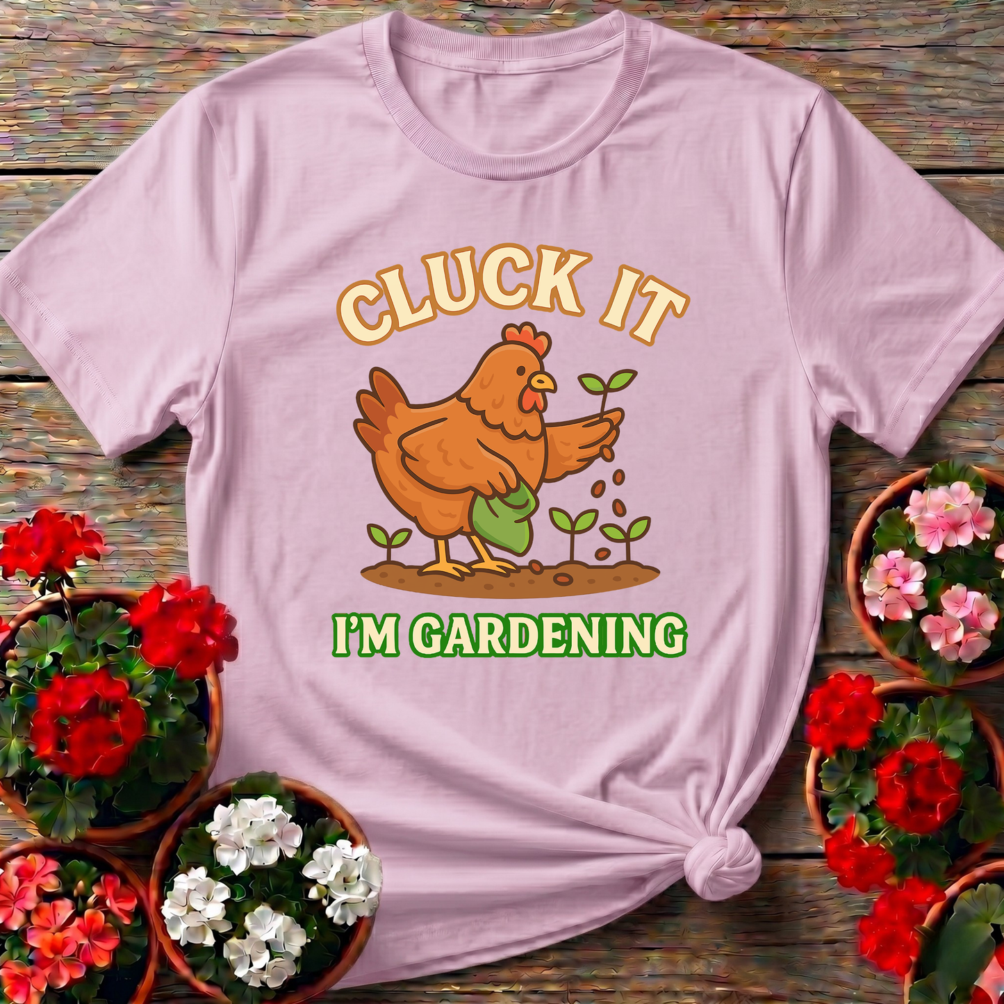 Cluck It I'm Gardening Funny Chicken T-shirt