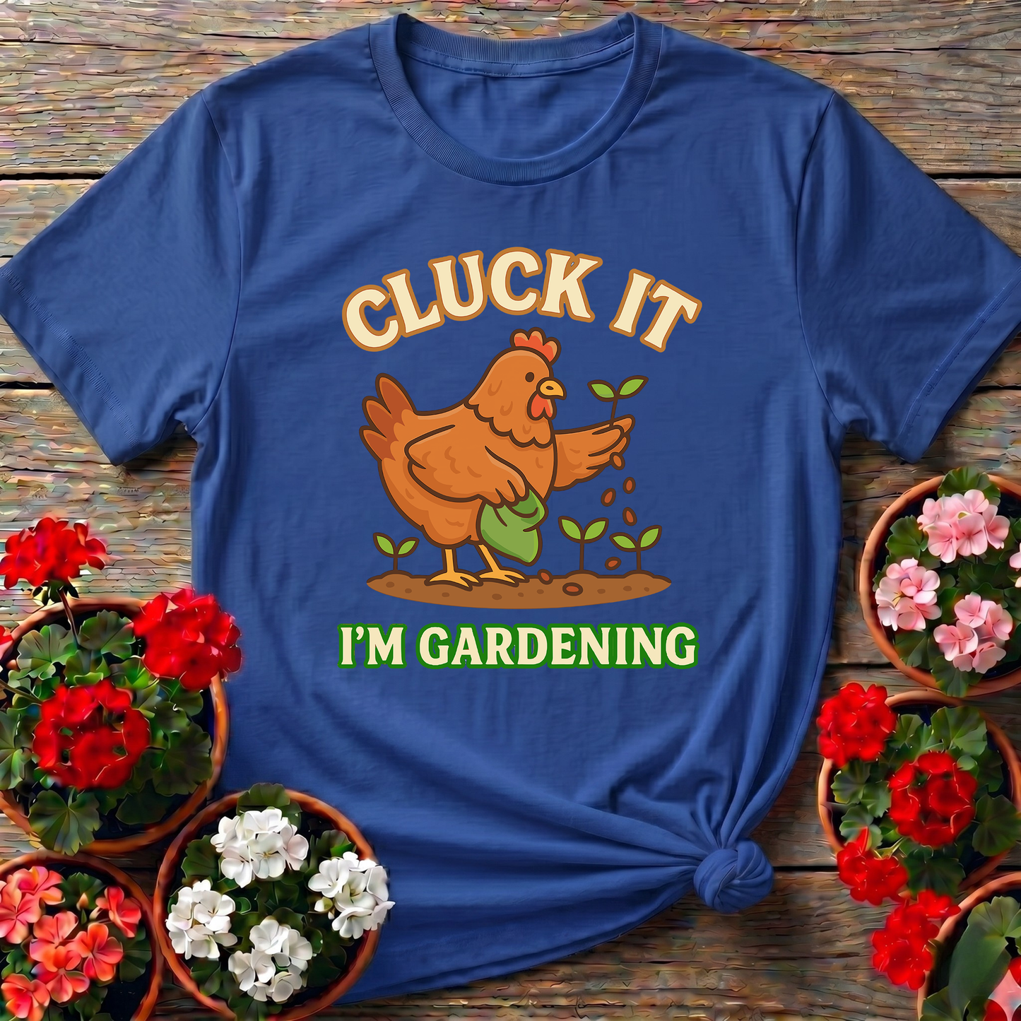 Cluck It I'm Gardening Funny Chicken T-shirt