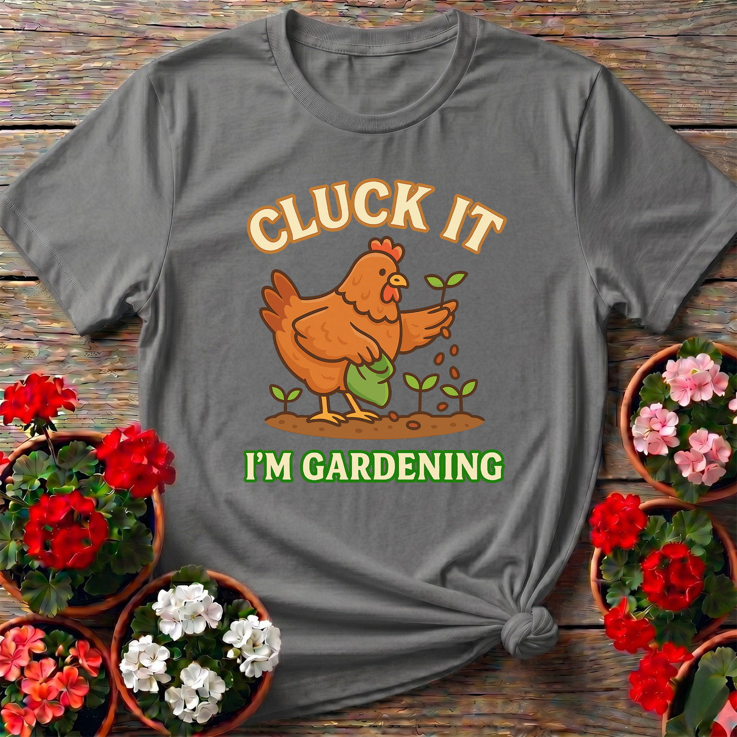 Cluck It I'm Gardening Funny Chicken T-shirt