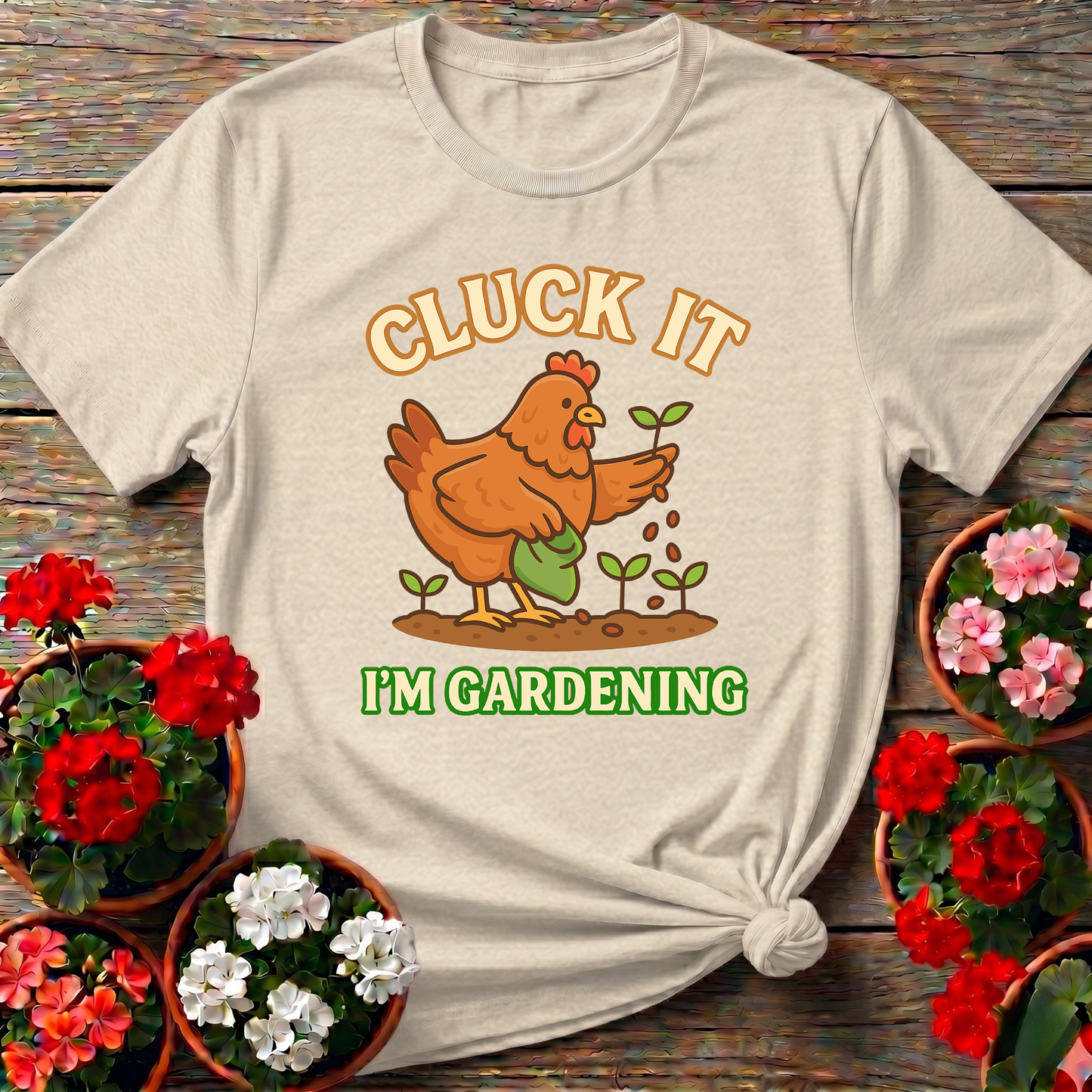 Cluck It I'm Gardening Funny Chicken T-shirt