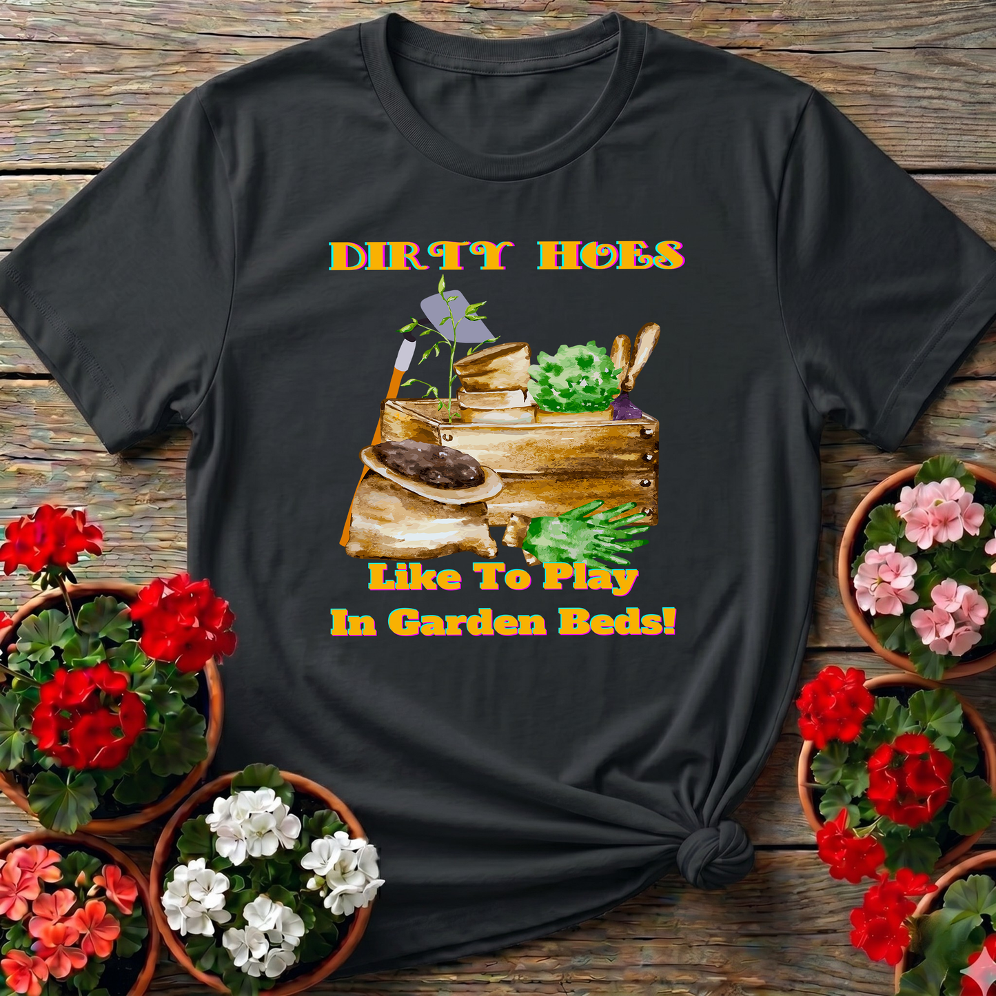 Dirty Hoes Play In Garden Beds Funny Graphic Tee